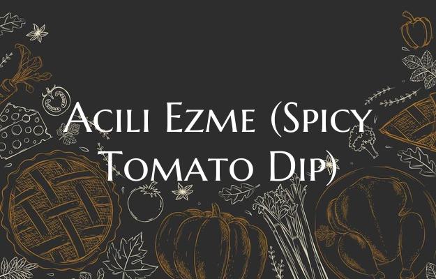 Acili Ezme (Spicy Tomato Dip...