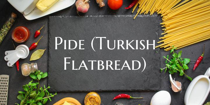 Pide (Turkish Flatbread)