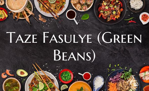 Taze Fasulye (Green Beans)