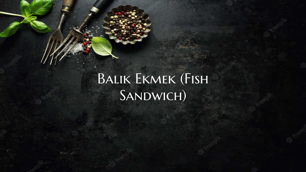 Balik Ekmek (Fish Sandwich)